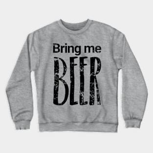 Bring me BEER Crewneck Sweatshirt